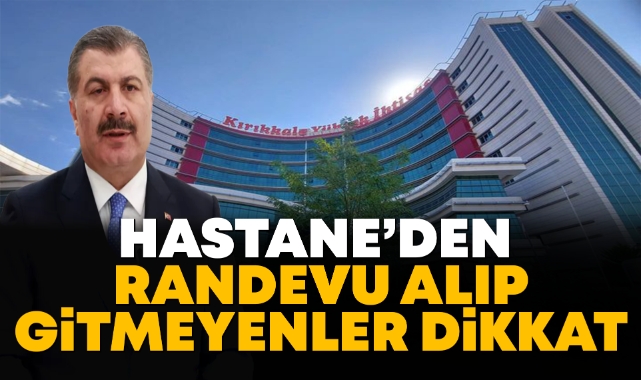 Hastaneden randevu alıp gitmeyenler dikkat!
