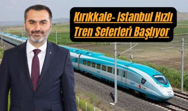 Kırıkkale-İstanbul hızlı tren seferleri başlıyor