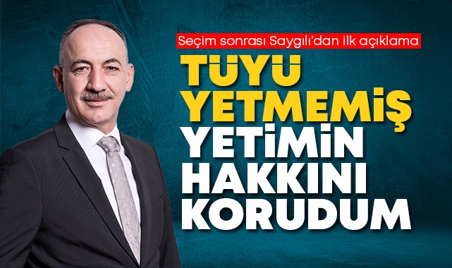 Saygılı; Tüyü yetmemiş yetimin hakkını korudum
