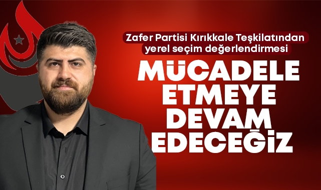 Zafer Partisi Kırıkkale Teşkilatı'ndan yerel seçim değerlendirmesi