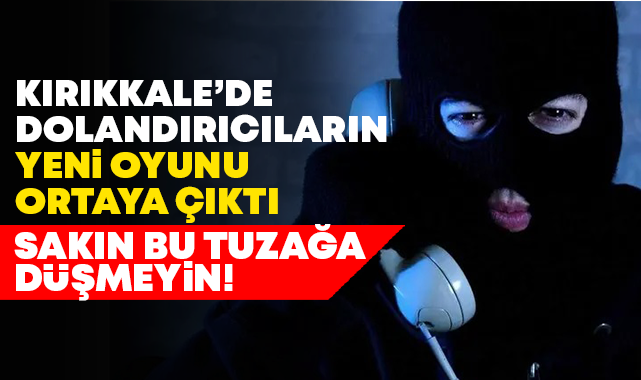 Kırıkkale'de dolandırıcıların yeni oyunu ortaya çıktı