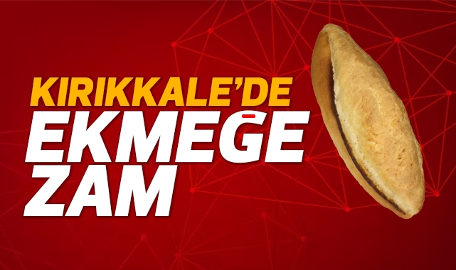 Kırıkkale'de ekmeğe zam geldi