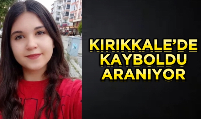 Kırıkkale'de kayboldu aranıyor