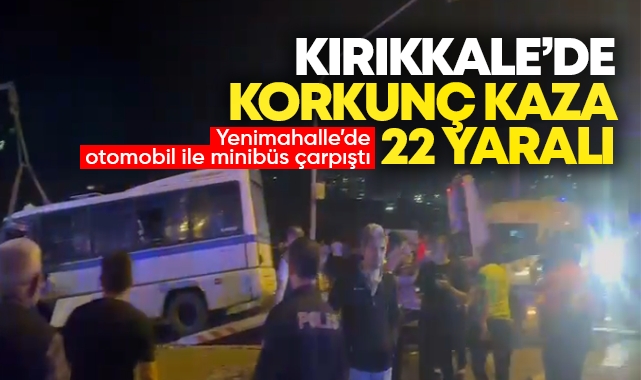 Kırıkkale'de korkunç kaza: 22 yaralı