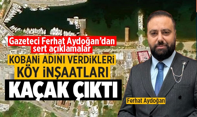 Kobani adını verdikleri köy inşaatları kaçak çıktı