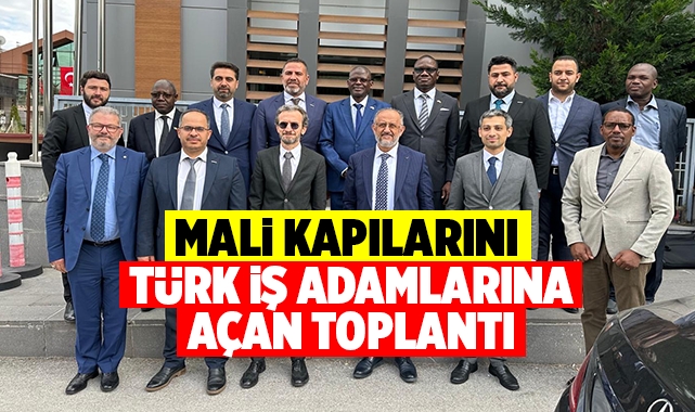 Mali kapılarını Türk iş adamlarına açan toplantı