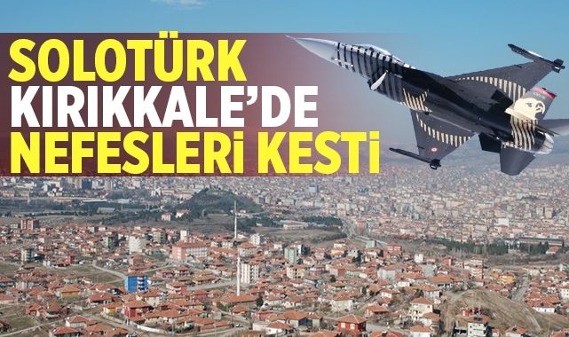 SOLOTÜRK Kırıkkale'de nefesleri kesti