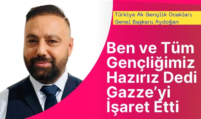 Ben ve Tüm Gençliğimiz Hazırız Diyerek, Gazze'yi İşaret Etti
