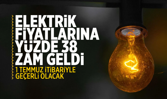 Elektrik fiyatlarına yüzde 38 zam geldi