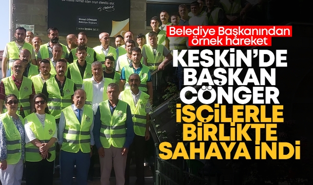 Keskin'de Başkan Cönger, işçilerle birlikte sahaya indi