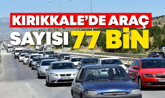 Kırıkkale'de araç sayısı 77 bin