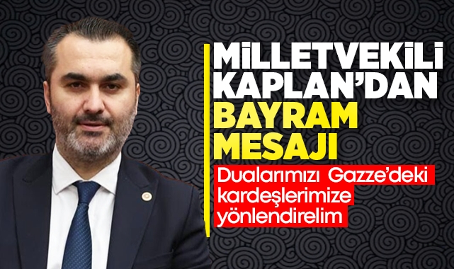 Milletvekili Kaplan'dan bayram mesajı