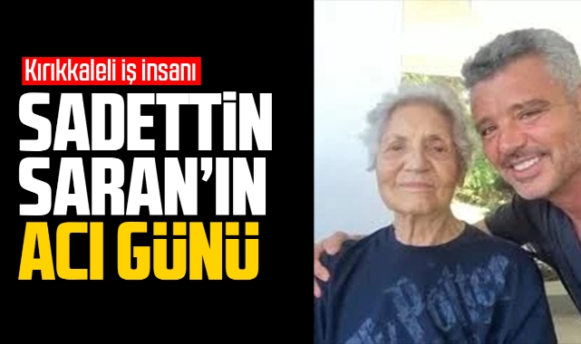 Sadettin Saran'ın acı günü