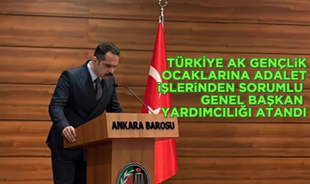 Türkiye Ak Gençlik Ocaklarına Adalet İşlerinden Sorumlu Genel Başkan Yardımcılığı Atandı