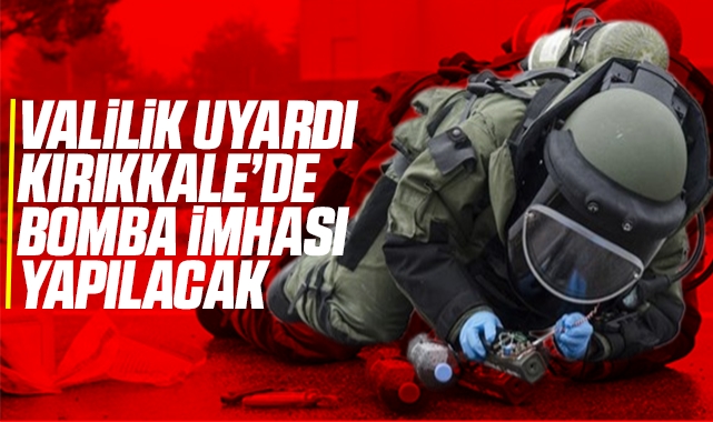 Valilik uyardı Kırıkkale'de bomba imhası yapılacak
