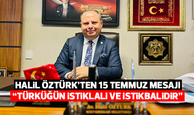 Halil Öztürk'ten 15 Temmuz Mesajı