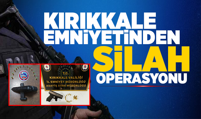 Kırıkkale Emniyetinden Silah Operasyonu