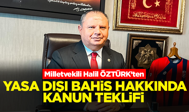 Milletvekili Halil Öztürk'ten yasa dışı bahis hakkında kanun teklifi
