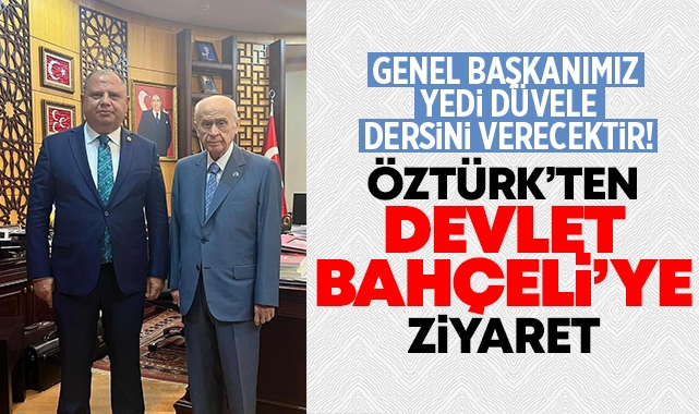 Öztürk'ten Devlet Bahçeli'ye ziyaret