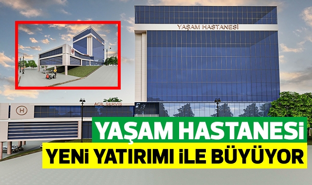 Yaşam Hastanesi yeni yatırımı ile büyüyor