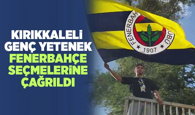 Kırıkkaleli Genç Yetenek Fenerbahçe Seçmelerine Çağrıldı