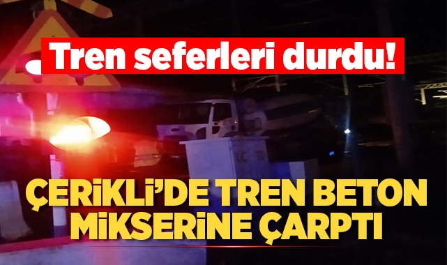 Çerikli'de tren beton mikserine çarptı