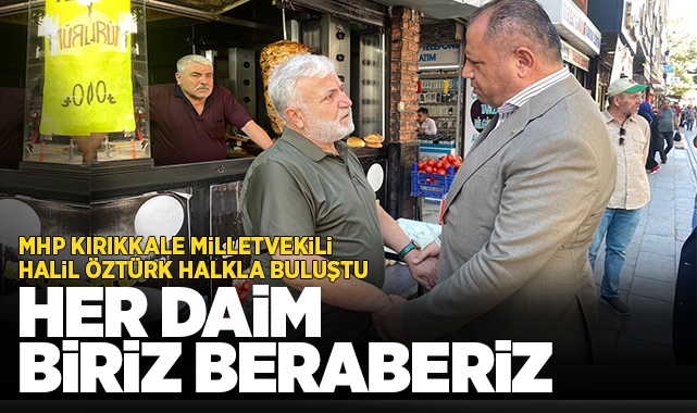 MHP Kırıkkale Milletvekili Halil Öztürk, halkla buluştu