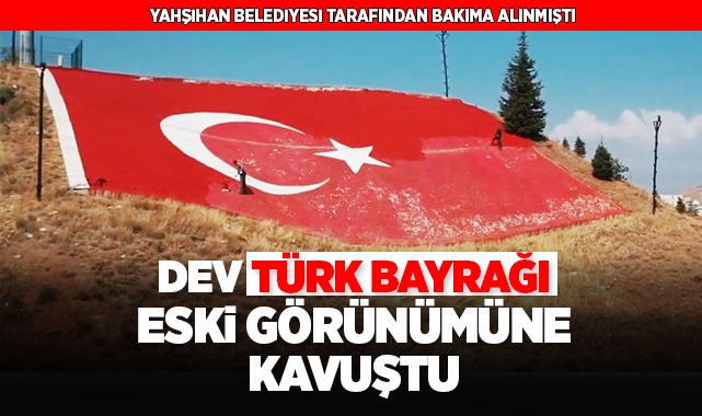 Yahşihan'da dev Türk Bayrağı eski görünümüne kavuştu