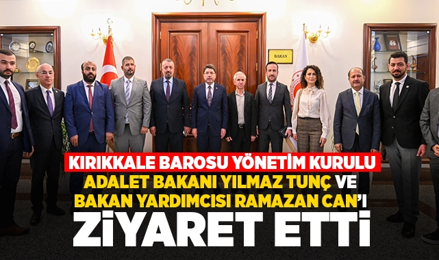 Kırıkkale Barosu Yönetim Kurulu, Adalet Bakanı Yılmaz Tunç ve Bakan Yardımcısı Ramazan Can'ı ziyaret etti