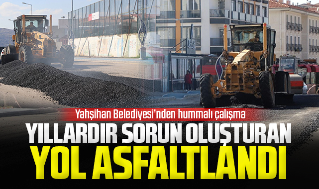 Yahşihan'da yıllardır sorun oluşturan yol asfaltlandı
