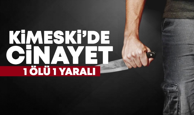 Kimeski'de cinayet: 1 ölü 1 yaralı