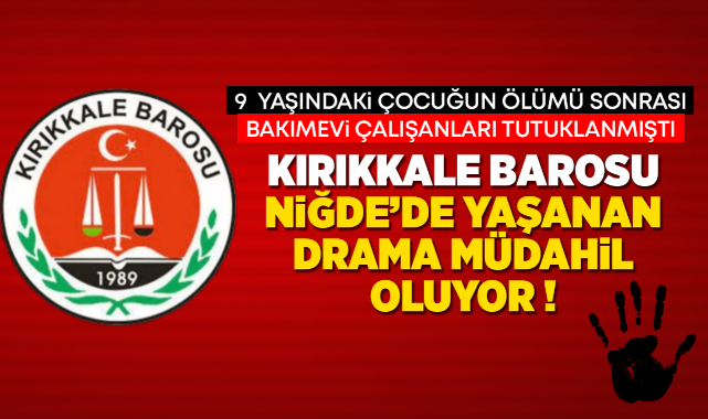 Kırıkkale Barosu Niğde'de yaşanan drama müdahil oluyor