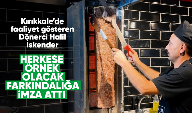 Kırıkkale'de faaliyet gösteren Dönerci Halil İskender,herkese örnek olacak bir farkındalığa imza attı
