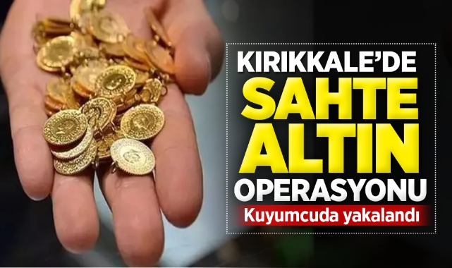 Kırıkkale'de sahte altın operasyonu