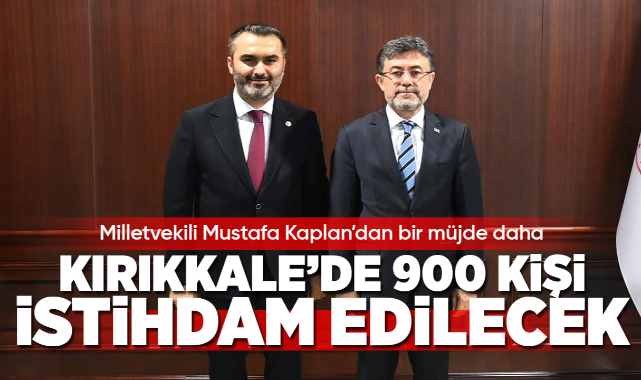 Milletvekili Mustafa Kaplan'dan Kırıkkale'de 900 kişiye istihdam müjdesi