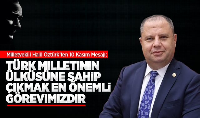 Öztürk; Türk Milletinin ülküsüne sahip çıkmak en önemli görevimizdir