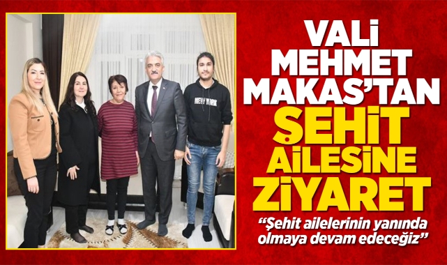 Vali Mehmet Makas'tan şehit ailesine ziyaret