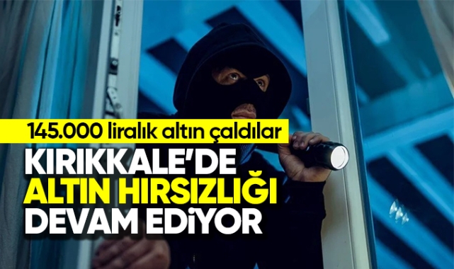 Kırıkkale'de altın hırsızlığı devam ediyor, 3 şüpheli yakalandı