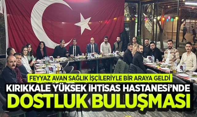 Kırıkkale Yüksek İhtisas Hastanesi'nde dostluk buluşması