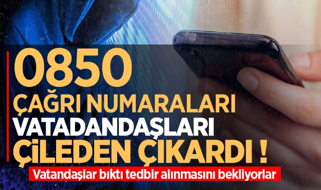0850 çağrı numaraları vatandaşları çileden çıkardı