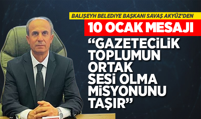 Balışeyh Belediye Başkanı Savaş Akyüz'den 10 Ocak mesajı