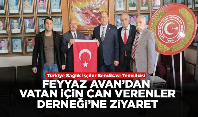 Feyyaz Avan'dan ''Vatan İçin Can Verenler'' derneğine ziyaret