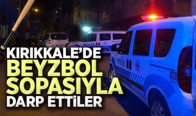 Kırıkkale'de beyzbol sopasıyla darp ettiler: 4 kişi yakalandı