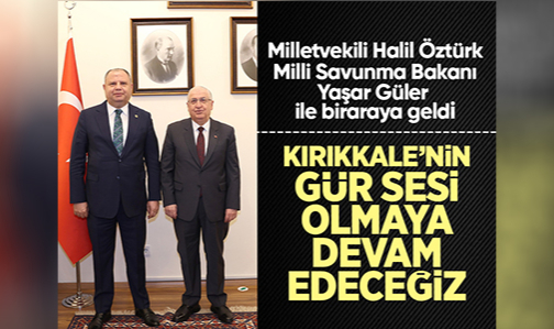MHP Kırıkkale Milletvekili Halil Öztürk, Milli Savunma Bakanı Yaşar Güler ile bir araya geldi