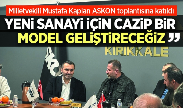 Mustafa Kaplan; ''Yeni sanayi için cazip bir model geliştireceğiz''