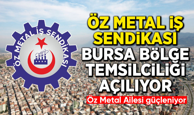 Öz Metal İş Sendikası Bursa Bölge Temsilciliği açılıyor