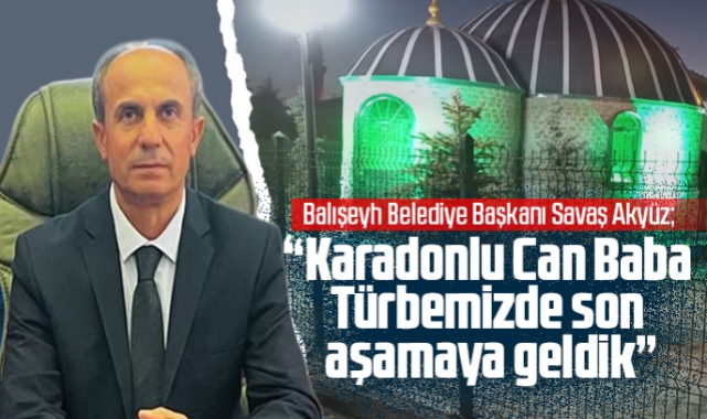 Savaş Akyüz; Karadonlu Can Baba Türbemizde son aşamaya geldik