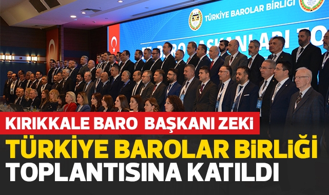 Kırıkkale Baro Başkanı Zeki, Türkiye Barolar Birliği toplantısına katıldı