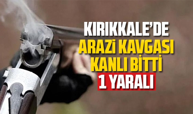 Kırıkkale'de arazi kavgası kanlı bitti: 1 yaralı
