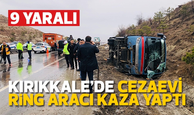 Kırıkkale'de cezaevi ring aracı kaza yaptı: 9 yaralı